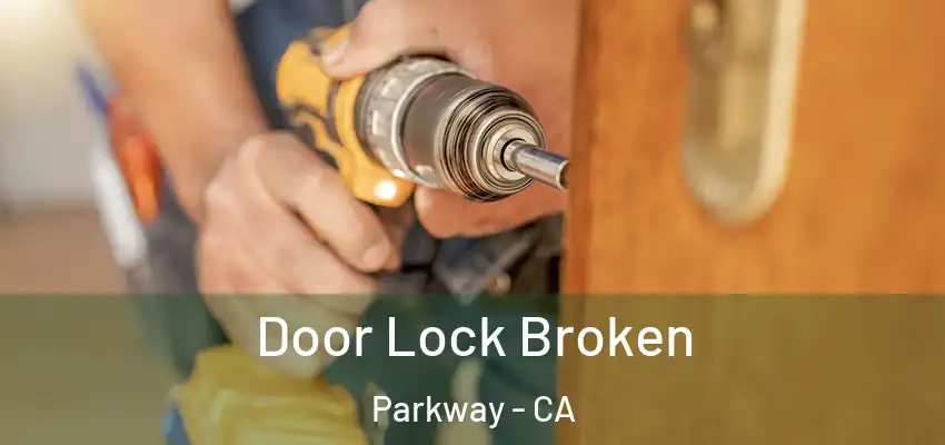  Door Lock Broken Parkway - CA