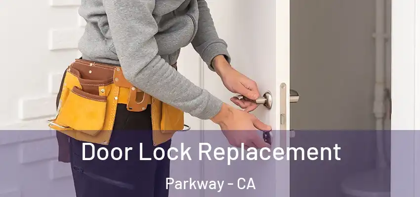  Door Lock Replacement Parkway - CA