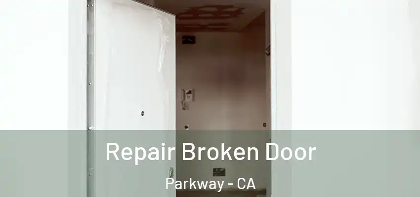  Repair Broken Door Parkway - CA